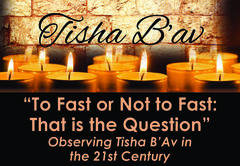 Banner Image for Tisha B'av - To Fast or Not to Fast: That is the Question